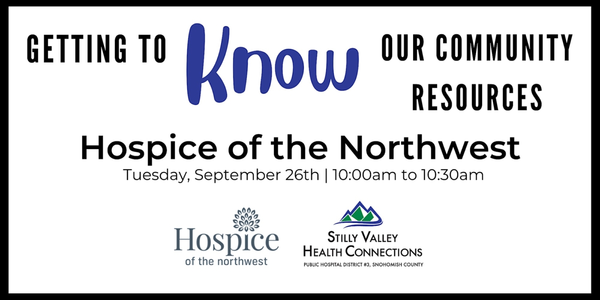 GETTING TO KNOW HOSPICE OF THE NORTHWEST Stilly Valley Health